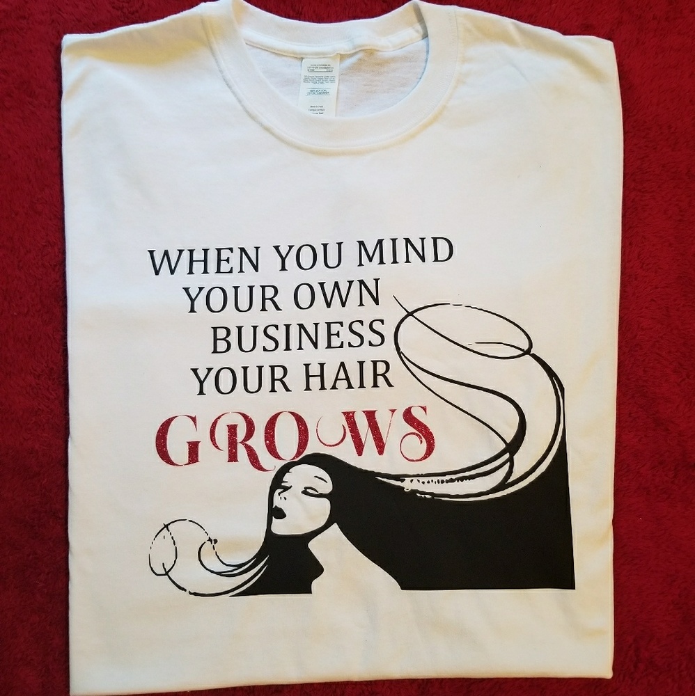 "WHEN YOU MIND YOUR OWN BUSSINES YOUR HAIR GROWS!